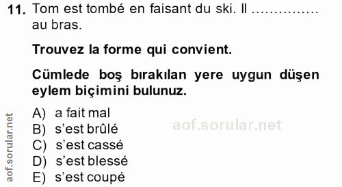 11. soru: Tom est tombé en faisant du ski. II ........... au bras. Trouvez la forme qui convient. Cümlede boş bırakılan yere uy…
