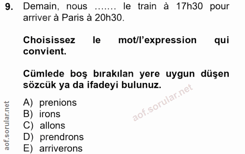 9. soru: Demain, nous le train à 17h30 pour arriver à Paris à 20h30. Choisissez le mot/l'expression qui convient. Cümlede boş…
