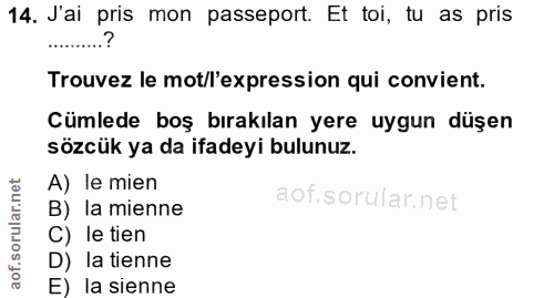 14. soru: J'ai pris mon passeport. Et toi, tu as pris Trouvez le mot/l'expression qui convient. Cümlede boş bırakılan yere uygu…