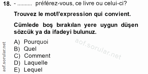 18. soru: -...... préférez-vous, ce livre ou celui-ci? Trouvez le mot/l'expression qui convient. Cümlede boş bırakılan yere uyg…