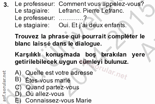 3. soru: Le professeur: Comment vous appelez-vous? Le stagiaire: Lefranc. Pierre Lefranc. Le professeur: ... Le stagiaire: Oui…