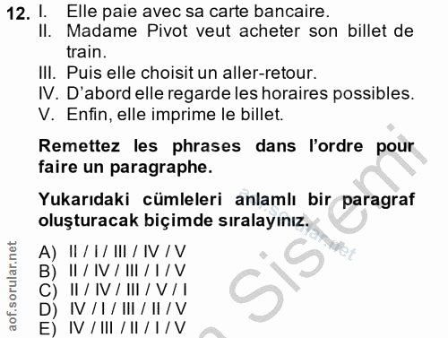 12. soru: 1. Elle paie avec sa carte bancaire. Il. Madame Pivot veut acheter son billet de train. III. Puis elle choisit un all…