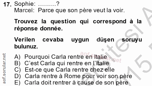 17. soru: Sophie: Marcel: Parce que son père veut la voir. Trouvez la question qui correspond à la réponse donnée. Verilen ceva…