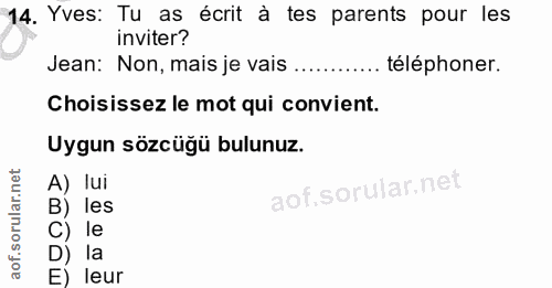 14. soru: Yves: Tu as écrit à tes parents pour les inviter? Jean: Non, mais je vais ............ téléphoner. Choisissez le mot…