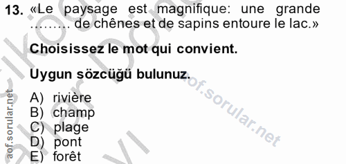 13. soru: «Le paysage est magnifique: une grande de chênes et de sapins entoure le lac.» Choisissez le mot qui convient. Uygun…