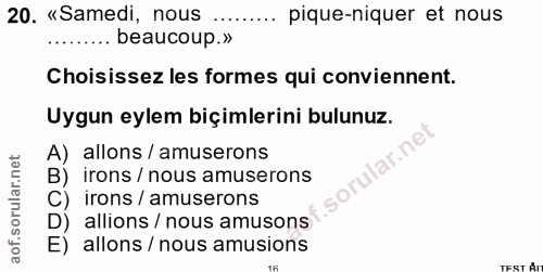 20. soru: «Samedi, nous pique-niquer et nous ..... beaucoup.» Choisissez les formes qui conviennent. Uygun eylem biçimlerini bu…