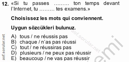 12. soru: «Si tu passes ton temps devant l'Internet, tu ... tes examens.» Choisissez les mots qui conviennent. Uygun sözcükleri…