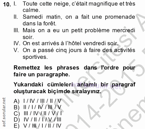 10. soru: I. Toute cette neige, c'était magnifique et très calme. Il. Samedi matin, on a fait une promenade dans la forêt. III.…