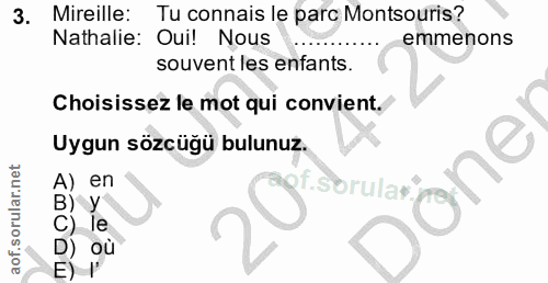 3. soru: Mireille: Tu connais le parc Montsouris? Nathalie: Oui! Nous emmenons souvent les enfants. Choisissez le mot qui conv…