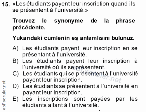 15. soru: «Les etudiants payent leur inscription quand ils se présentent à l'université.» Trouvez le synonyme de la phrase préc…