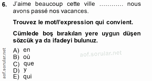 6. soru: Jaime beaucoup cette ville nous avons passé nos vacances. Trouvez le mot/l'expression qui convient. Cümlede boş bırak…