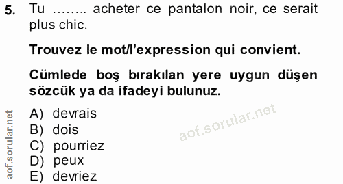 5. soru: Tu ....... acheter ce pantalon noir, ce serait plus chic. Trouvez le mot/l'expression qui convient. Cümlede boş bırak…
