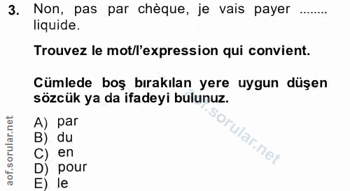 3. soru: Non, pas par chèque, je vais payer liquide. Trouvez le mot/l'expression qui convient. Cümlede boş bırakılan yere uygu…