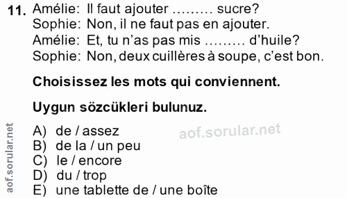 11. soru: Amélie: Il faut ajouter ... sucre? Sophie: Non, il ne faut pas en ajouter. Amélie: Et, tu n'as pas mis ... .... d'hui…