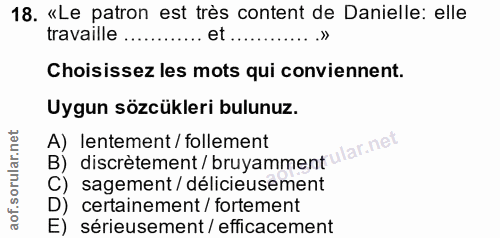 18. soru: «Le patron est très content de Danielle: elle travaille .. et .. Choisissez les mots qui conviennent. Uygun sözcükler…