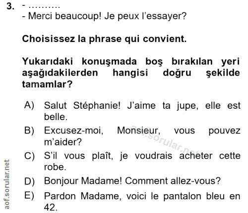 3. soru: - Merci beaucoup! Je peux l'essayer? Choisissez la phrase qui convient. Yukarıdaki konuşmada boş bırakılan yeri aşağı…