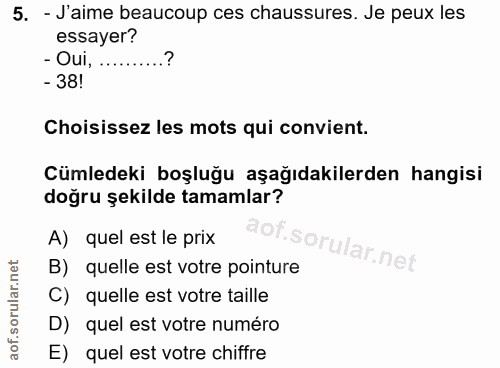 5. soru: - J'aime beaucoup ces chaussures. Je peux les essayer? - Oui, - 38! Choisissez les mots qui convient. Cümledeki boşlu…