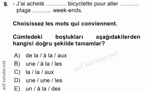 9. soru: - J'ai acheté .. bicyclette pour aller ....... plage …....... week-ends. Choisissez les mots qui conviennent. Cumlede…