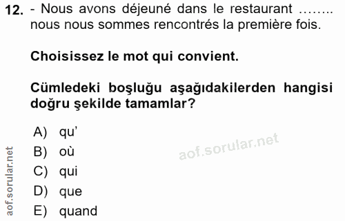 12. soru: - Nous avons déjeuné dans le restaurant ........ nous nous sommes rencontrés la première fois. Choisissez le mot qui…