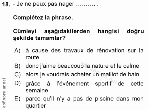 18. soru: - Je ne peux pas nager ........... Complétez la phrase. Cümleyi aşağıdakilerden hangisi doğru şekilde tamamlar? A) à…