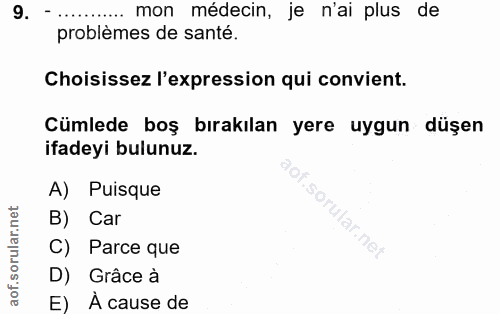 9. soru: mon médecin, je n'ai plus de problèmes de santé. Choisissez l'expression qui convient. Cümlede boş bırakılan yere uyg…