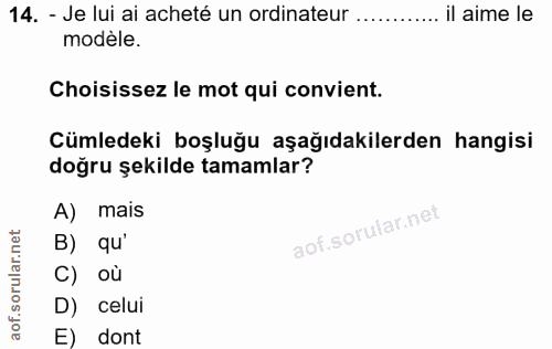 14. soru: - Je lui ai acheté un ordinateur ............ il aime le modèle. Choisissez le mot qui convient. Cümledeki boşluğu aş…