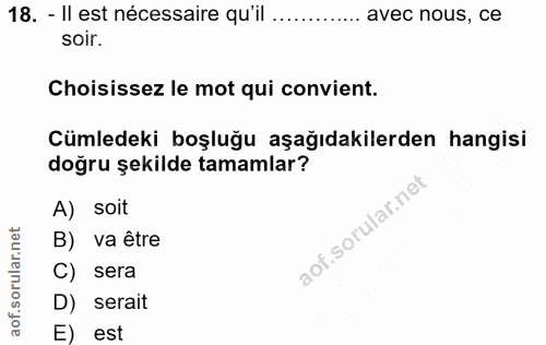 18. soru: - II est nécessaire qu'il ..... avec nous, ce soir. Choisissez le mot qui convient. Cümledeki boşluğu aşağıdakilerden…