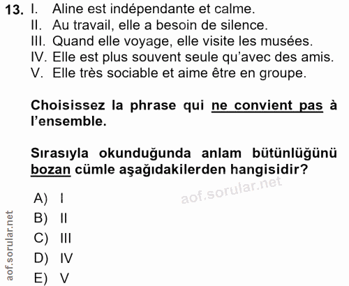 13. soru: I. Aline est indépendante et calme. Il. Au travail, elle a besoin de silence. III. Quand elle voyage, elle visite les…