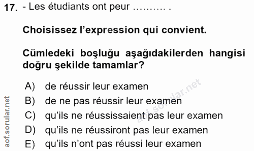 17. soru: - Les étudiants ont peur .......... Choisissez l'expression qui convient. Cümledeki boşluğu aşağıdakilerden hangisi d…