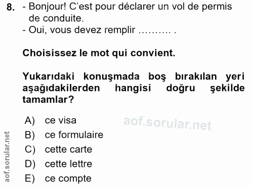 8. soru: - Bonjour! C'est pour déclarer un vol de permis de conduite. - Oui, vous devez remplir ......... Choisissez le mot qu…