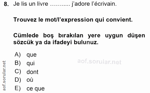8. soru: Je lis un livre ....... j'adore l'écrivain. Trouvez le mot/l'expression qui convient. Cümlede boş bırakılan yere uygu…