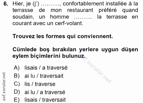6. soru: Hier, je (i') ........., confortablement installée à la terrasse de mon restaurant préféré quand soudain, un homme ..…