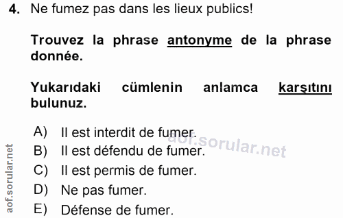 4. soru: Ne fumez pas dans les lieux publics! Trouvez la phrase antonyme de la phrase donnée. Yukarıdaki cümlenin anlamca karş…