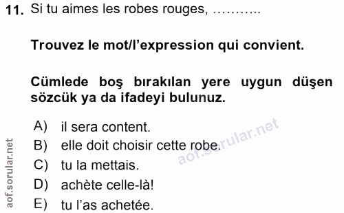 11. soru: Si tu aimes les robes rouges, ........... Trouvez le mot/l'expression qui convient. Cümlede boş bırakılan yere uygun…