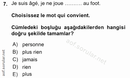 7. soru: Je suis âgé, je ne joue .......... au foot. Choisissez le mot qui convient. Cümledeki boşluğu aşağıdakilerden hangisi…