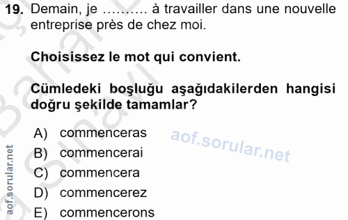 19. soru: Demain, je .. ... à travailler dans une nouvelle entreprise près de chez moi. Choisissez le mot qui convient. Cümlede…