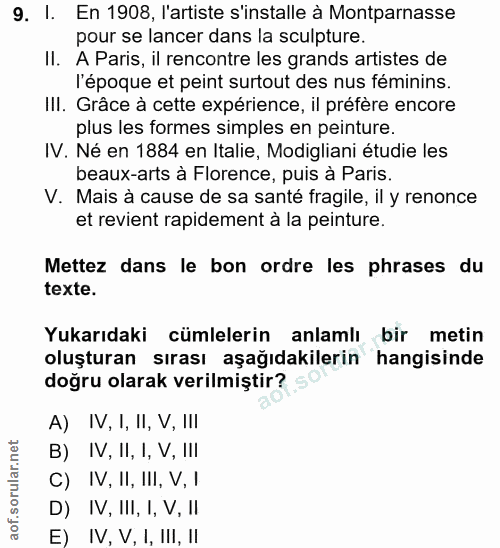9. soru: I. En 1908, l'artiste s'installe à Montparnasse pour se lancer dans la sculpture. II. A Paris, il rencontre les grand…