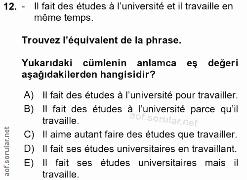 12. soru: - II fait des études à l'université et il travaille en même temps. Trouvez l'équivalent de la phrase. Yukarıdaki cüml…