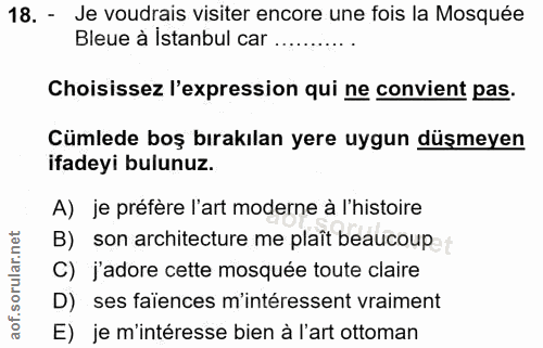 18. soru: - Je voudrais visiter encore une fois la Mosquée Bleue à İstanbul car ........... Choisissez l'expression qui ne conv…