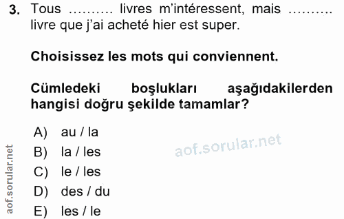3. soru: Tous .... livres m'intéressent, mais ..... livre que j'ai acheté hier est super. Choisissez les mots qui conviennent.…