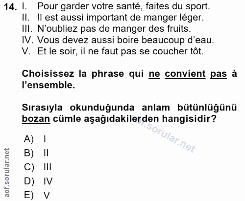 14. soru: I. Pour garder votre santé, faites du sport. Il. Il est aussi important de manger léger. III. N'oubliez pas de manger…