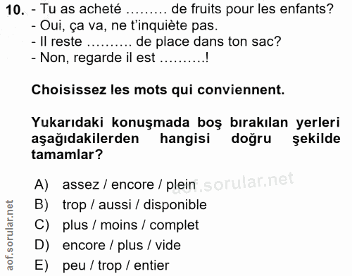 10. soru: - Tu as acheté ......... de fruits pour les enfants? - Oui, ça va, ne t'inquiète pas. - Il reste ..... .. de place da…