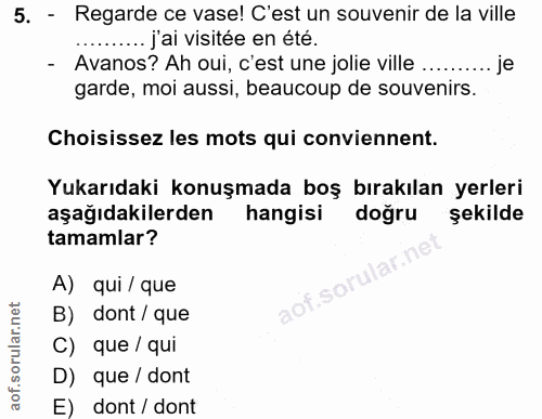 5. soru: - Regarde ce vase! C'est un souvenir de la ville .......... jai visitée en été. - Avanos? Ah oui, c'est une jolie vil…