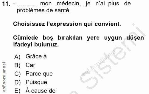 11. soru: - mon médecin, je n'ai plus de problèmes de santé. Choisissez l'expression qui convient. Cümlede boş bırakılan yere u…