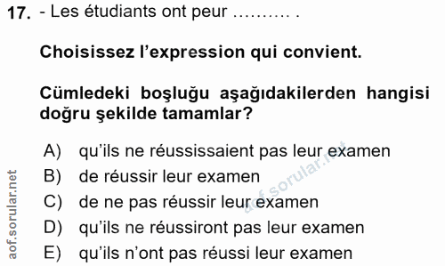 17. soru: - Les étudiants ont peur .......... Choisissez l'expression qui convient. Cümledeki boşluğu aşağıdakilerden hangisi d…