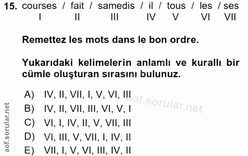 15. soru: courses / fait / samedis / il / tous / les / ses IlI V VI VII Remettez les mots dans le bon ordre. Yukarıdaki kelimel…
