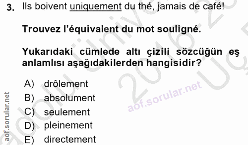 3. soru: Ils boivent uniquement du thé, jamais de café! Trouvez l'équivalent du mot souligné. Yukarıdaki cümlede altı çizili s…