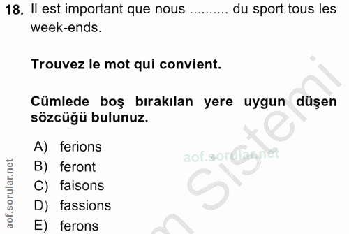 18. soru: II est important que nous ............ du sport tous les week-ends. Trouvez le mot qui convient. Cümlede boş bırakıla…