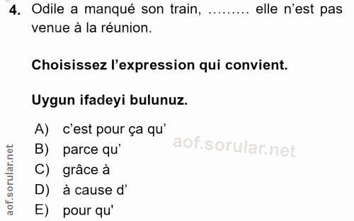 4. soru: Odile a manqué son train, ......... elle n'est pas venue à la réunion. Choisissez l'expression qui convient. Uygun if…