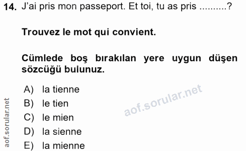 14. soru: J'ai pris mon passeport. Et toi, tu as pris .........? Trouvez le mot qui convient. Cümlede boş bırakılan yere uygun…